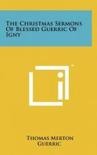The Christmas Sermons Of Blessed Guerric Of Igny