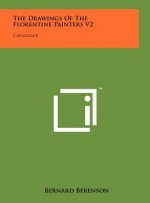 The Drawings Of The Florentine Painters V2: Catalogue