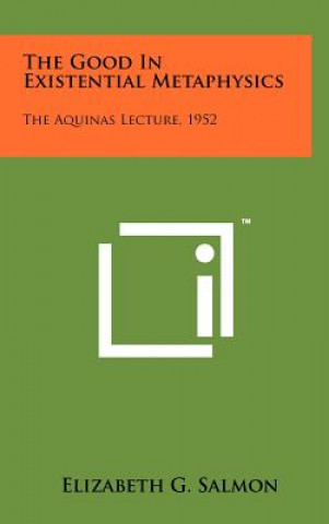 The Good In Existential Metaphysics: The Aquinas Lecture, 1952