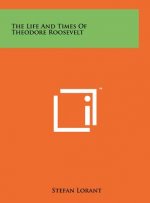 The Life And Times Of Theodore Roosevelt
