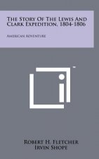 The Story Of The Lewis And Clark Expedition, 1804-1806: American Adventure