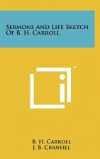 Sermons And Life Sketch Of B. H. Carroll