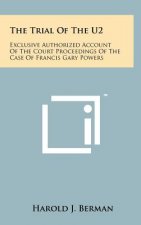 The Trial Of The U2: Exclusive Authorized Account Of The Court Proceedings Of The Case Of Francis Gary Powers