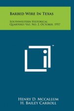Barbed Wire In Texas: Southwestern Historical Quarterly V61, No. 2, October, 1957