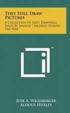 They Still Draw Pictures: A Collection Of Sixty Drawings Made By Spanish Children During The War