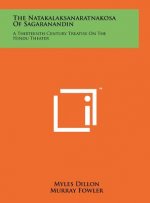 The Natakalaksanaratnakosa Of Sagaranandin: A Thirteenth Century Treatise On The Hindu Theater