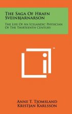 The Saga Of Hrafn Sveinbjarnarson: The Life Of An Icelandic Physician Of The Thirteenth Century