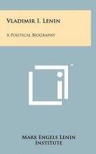 Vladimir I. Lenin: A Political Biography