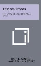 Tobacco Tycoon: The Story Of James Buchanan Duke