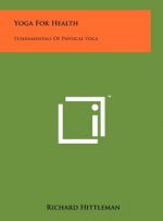 Yoga For Health: Fundamentals Of Physical Yoga