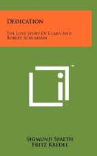 Dedication: The Love Story Of Clara And Robert Schumann