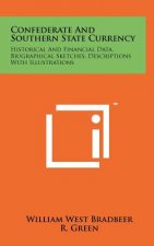 Confederate And Southern State Currency: Historical And Financial Data, Biographical Sketches, Descriptions With Illustrations