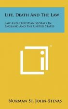 Life, Death And The Law: Law And Christian Morals In England And The United States