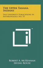 The Upper Tanana Indians: Yale University Publications In Anthropology, No. 55