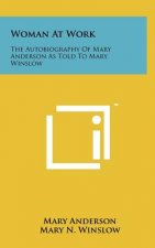 Woman At Work: The Autobiography Of Mary Anderson As Told To Mary Winslow