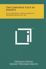 The Convince Cult In Jamaica: Yale University Publications In Anthropology, No. 58
