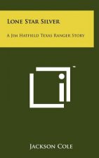 Lone Star Silver: A Jim Hatfield Texas Ranger Story