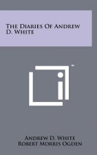 The Diaries Of Andrew D. White