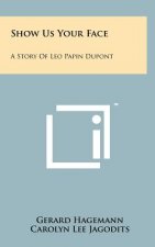 Show Us Your Face: A Story Of Leo Papin Dupont