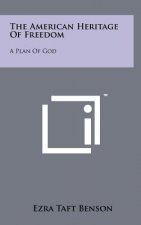 The American Heritage Of Freedom: A Plan Of God