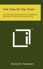 The Time Of The Toad: A Study Of Inquisition In America By One Of The Hollywood Ten