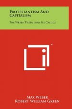 Protestantism And Capitalism: The Weber Thesis And Its Critics