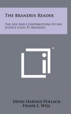 The Brandeis Reader: The Life And Contributions Of Mr. Justice Louis D. Brandeis