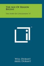 The Age Of Reason Begins: The Story Of Civilization, V7