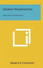 George Washington: Man And Monument