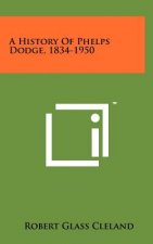 A History Of Phelps Dodge, 1834-1950