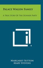 Palace Wagon Family: A True Story Of The Donner Party