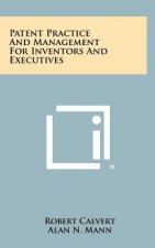 Patent Practice And Management For Inventors And Executives