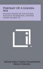 Portrait Of A Golden Age: Intimate Papers Of The Second Viscount Palmerston, Courter Under George III