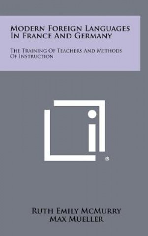 Modern Foreign Languages In France And Germany: The Training Of Teachers And Methods Of Instruction