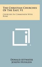 The Christian Churches Of The East, V1: Churches In Communion With Rome