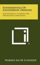 Fundamentals Of Engineering Drawing: For Technical Students And Professional Draftsmen