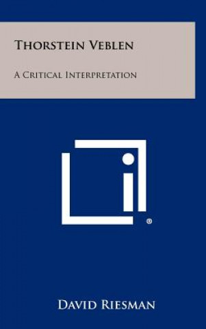 Thorstein Veblen: A Critical Interpretation