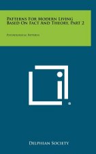 Patterns For Modern Living Based On Fact And Theory, Part 2: Psychological Patterns