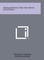 Metalsmithing For The Artist Craftsman