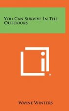 You Can Survive In The Outdoors