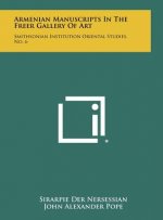 Armenian Manuscripts In The Freer Gallery Of Art: Smithsonian Institution Oriental Studies, No. 6