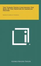 The Turner Thesis Concerning The Role Of The Frontier In American History: Problems In American Civilization