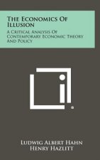 The Economics Of Illusion: A Critical Analysis Of Contemporary Economic Theory And Policy