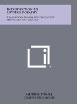 Introduction To Crystallography: A Laboratory Manual For Students Of Mineralogy And Geology