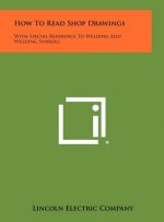 How To Read Shop Drawings: With Special Reference To Welding And Welding Symbols
