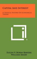 Capital And Interest: A Critical History Of Economical Theory