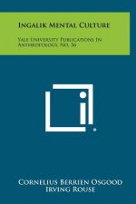 Ingalik Mental Culture: Yale University Publications In Anthropology, No. 56
