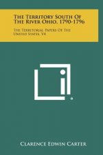 The Territory South Of The River Ohio, 1790-1796: The Territorial Papers Of The United States, V4
