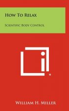 How To Relax: Scientific Body Control