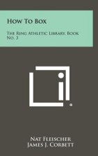 How To Box: The Ring Athletic Library, Book No. 3